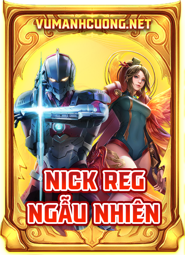 NICK REG NGẪU NHIÊN NGỘ KHÔNG XÍCH DIỄM