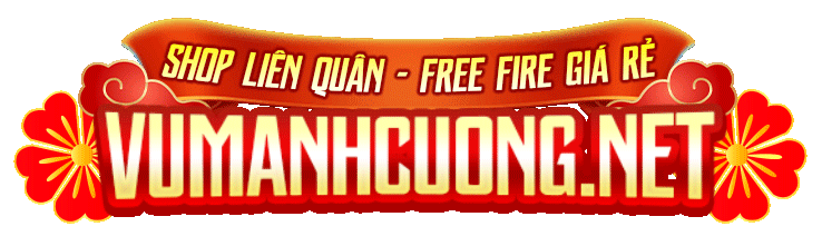 Shop Vũ Mạnh Cường, Shopmanhcuong.com mua bán acc Liên Quân - FreeFire giá rẻ